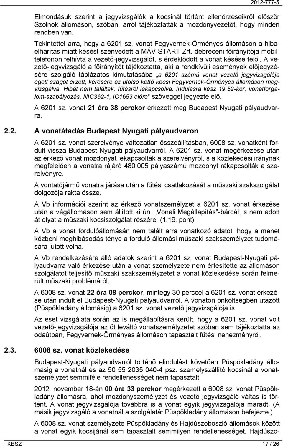 debreceni főirányítója mobiltelefonon felhívta a vezető-jegyvizsgálót, s érdeklődött a vonat késése felől.