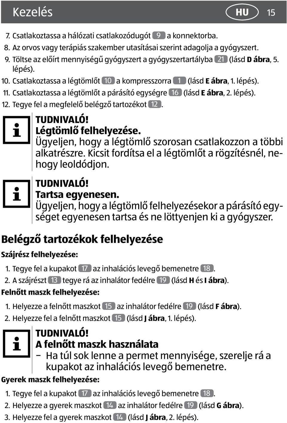 Tegye fel a megfelelő belégző tartozékot 12. Légtömlő felhelyezése. Ügyeljen, hogy a légtömlő szorosan csatlakozzon a többi alkatrészre.