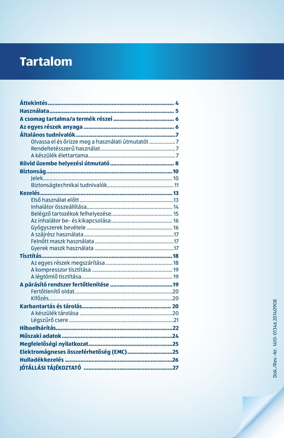 ..13 Inhalátor összeállítása... 14 Belégző tartozékok felhelyezése... 15 Az inhalátor be- és kikapcsolása... 16 Gyógyszerek bevétele... 16 A szájrész használata...17 Felnőtt maszk használata.