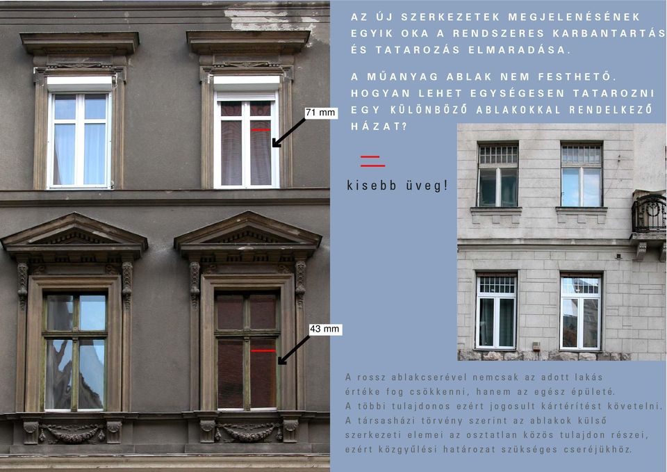 43 mm A rossz ablakcserével nemcsak az adott lakás értéke fog csökkenni, hanem az egész épületé.