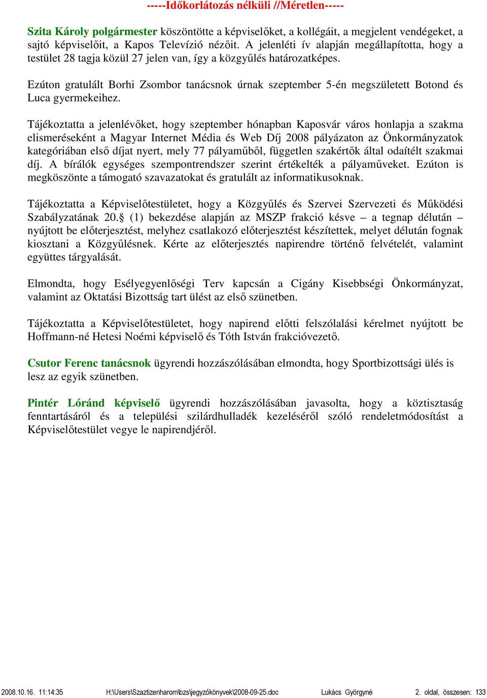 Ezúton gratulált Borhi Zsombor tanácsnok úrnak szeptember 5-én megszületett Botond és Luca gyermekeihez.