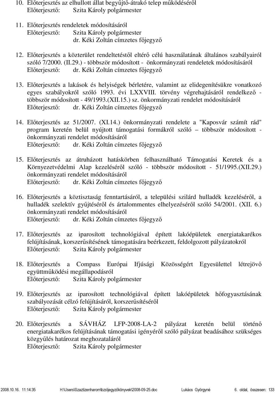 ) - többször módosított - önkormányzati rendeletek módosításáról Előterjesztő: dr. Kéki Zoltán címzetes főjegyző 13.