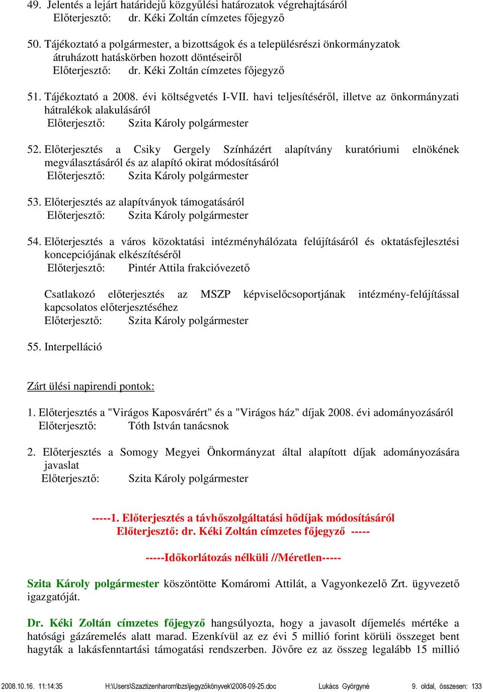 évi költségvetés I-VII. havi teljesítéséről, illetve az önkormányzati hátralékok alakulásáról Előterjesztő: Szita Károly polgármester 52.