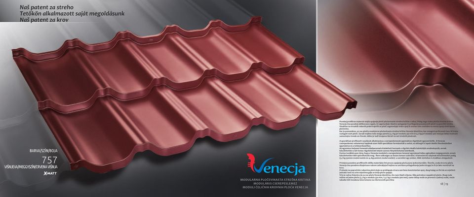 Poleg tega vsaka plošča strešne kritine Venecja ima posebej oblikovane vogale, ki zagotavljajo idealno polaganje in prileganje posameznih plošč na površini strehe.