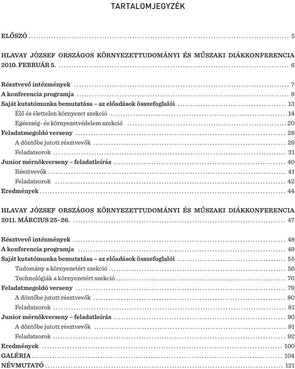 ................................................................................... 8 Saját kutatómunka bemutatása az előadások összefoglalói........................................... 13 Élő és élettelen környezet szekció.