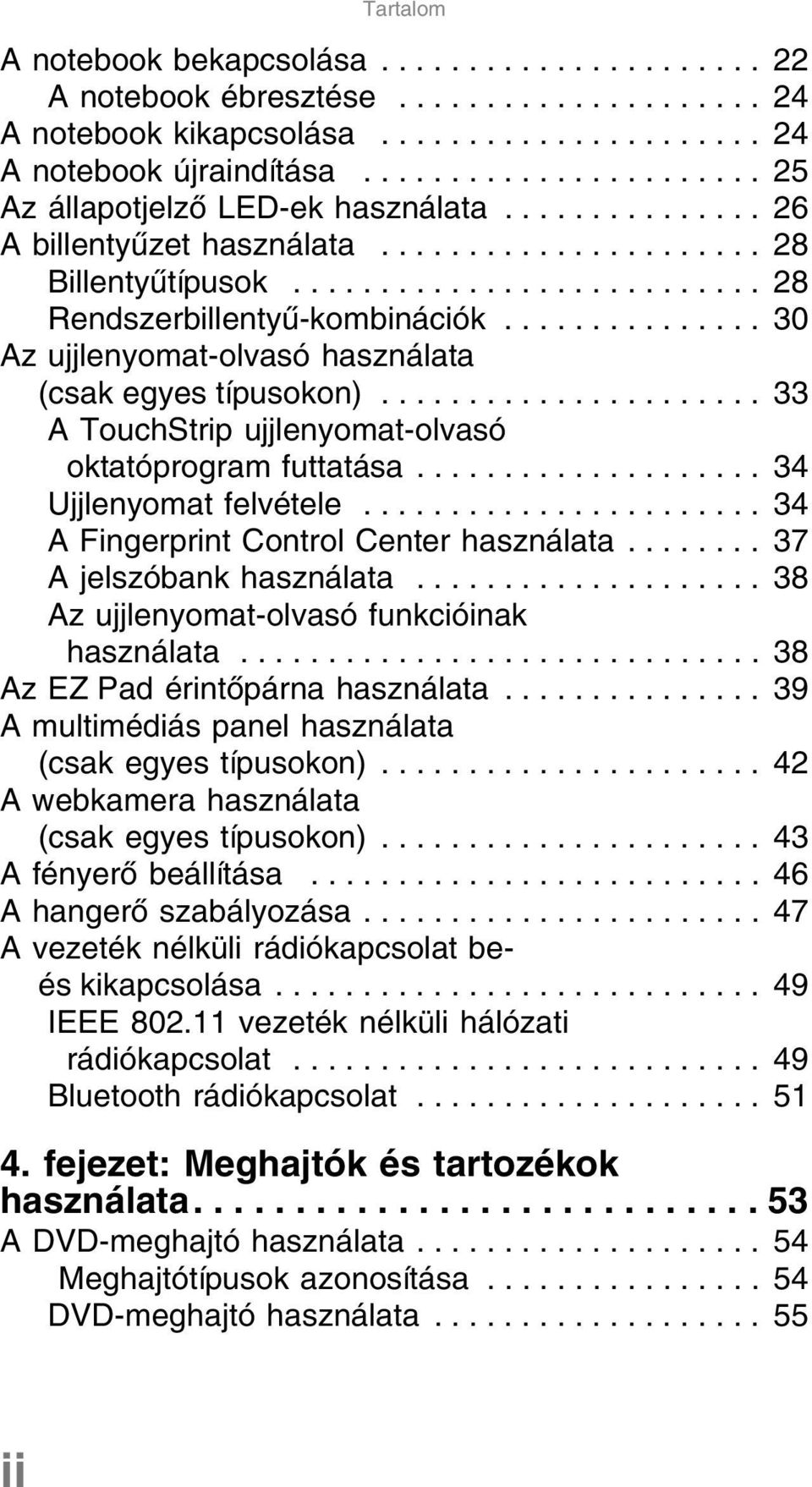 .............. 30 Az ujjlenyomat-olvasó használata (csak egyes típusokon)...................... 33 A TouchStrip ujjlenyomat-olvasó oktatóprogram futtatása.................... 34 Ujjlenyomat felvétele.