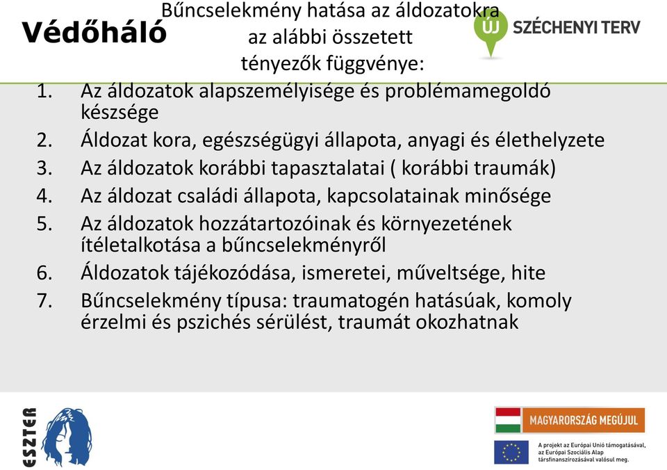 Az áldozat családi állapota, kapcsolatainak minősége 5. Az áldozatok hozzátartozóinak és környezetének ítéletalkotása a bűncselekményről 6.