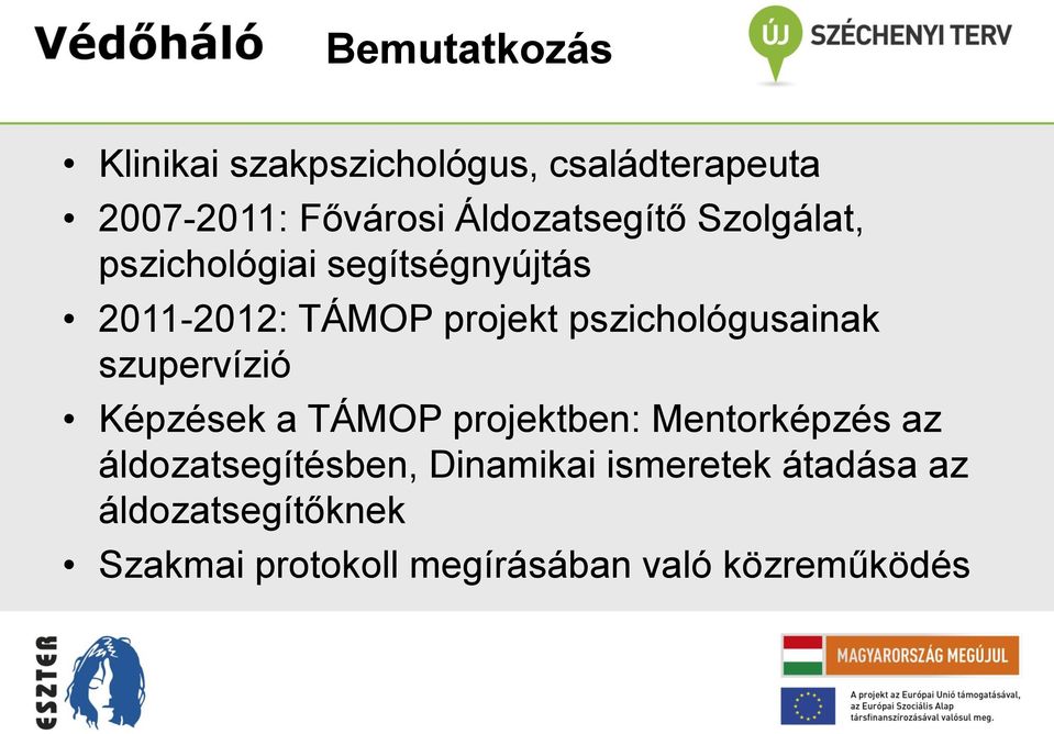 pszichológusainak szupervízió Képzések a TÁMOP projektben: Mentorképzés az