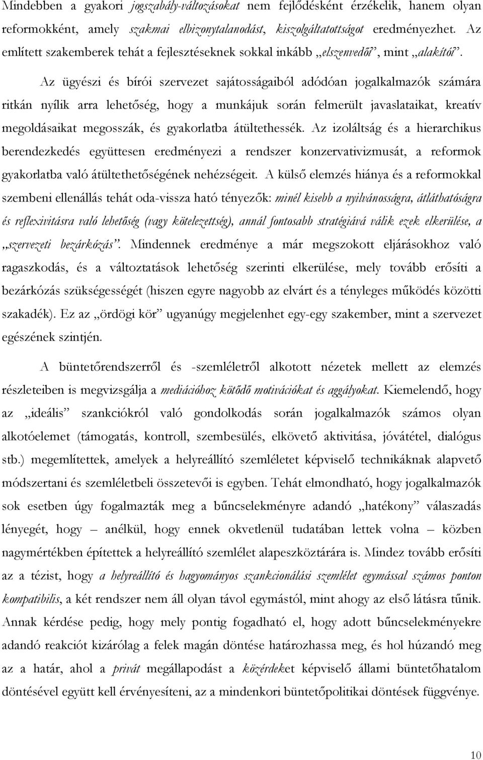 Az ügyészi és bírói szervezet sajátosságaiból adódóan jogalkalmazók számára ritkán nyílik arra lehetőség, hogy a munkájuk során felmerült javaslataikat, kreatív megoldásaikat megosszák, és