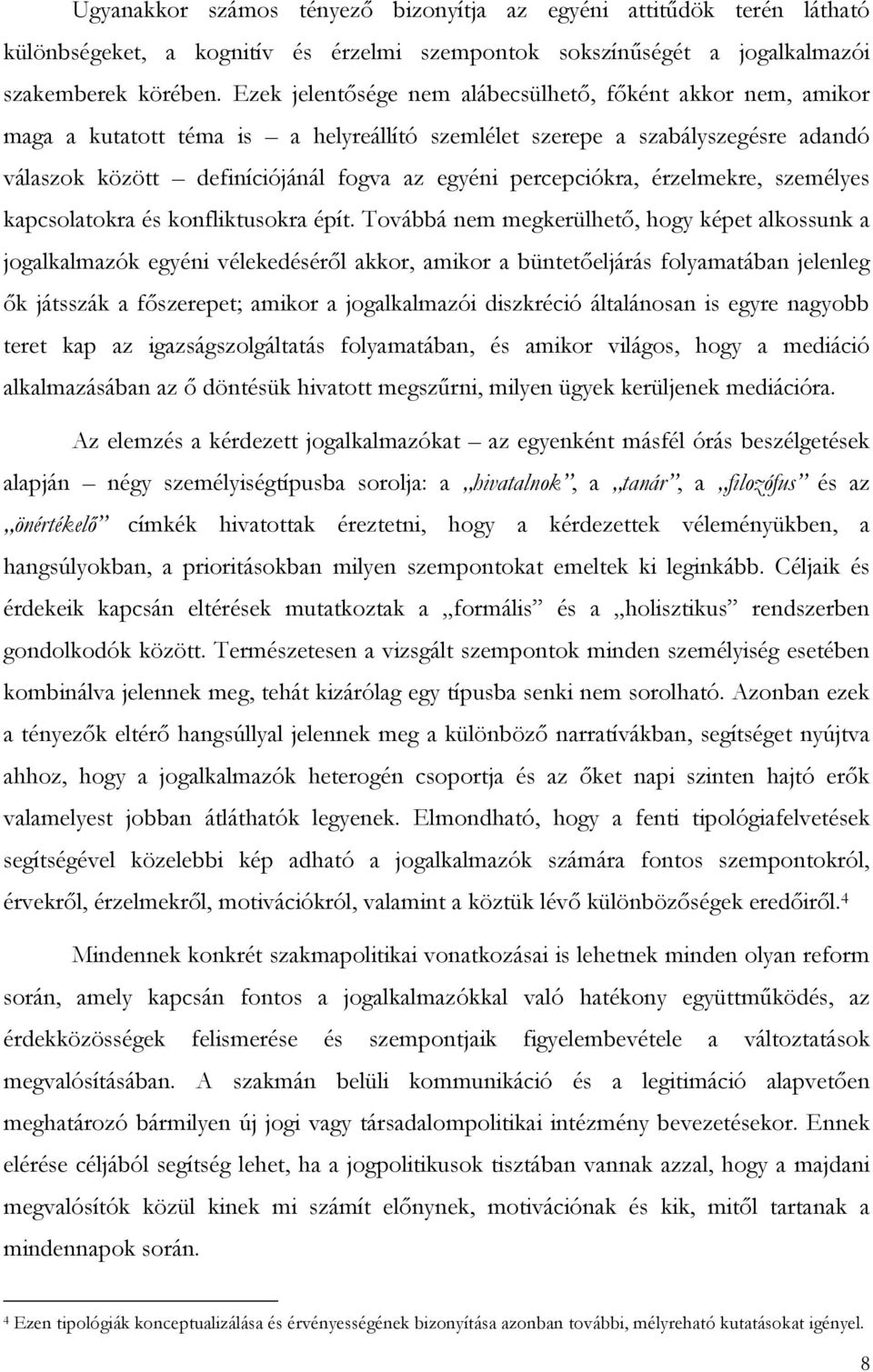 percepciókra, érzelmekre, személyes kapcsolatokra és konfliktusokra épít.