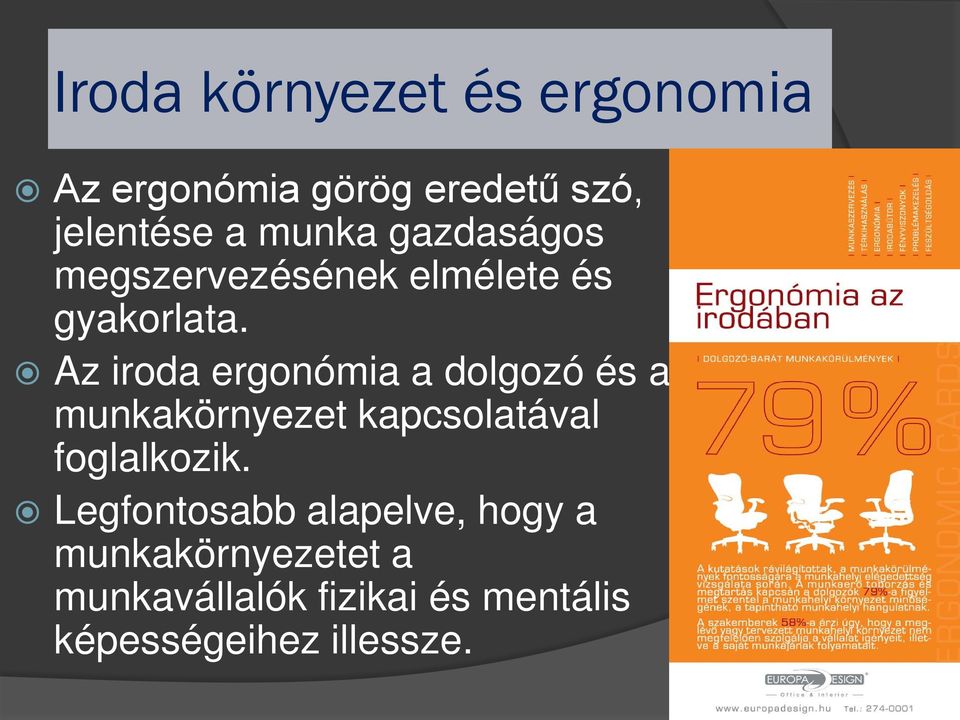 Az iroda ergonómia a dolgozó és a munkakörnyezet kapcsolatával foglalkozik.