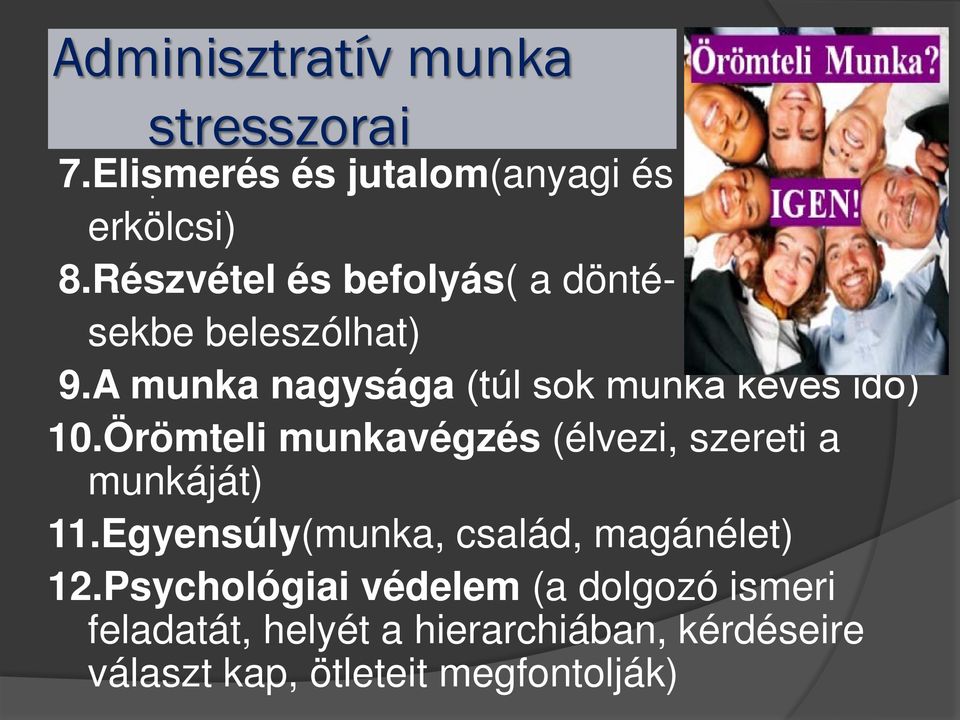 Örömteli munkavégzés (élvezi, szereti a munkáját) 11.Egyensúly(munka, család, magánélet) 12.