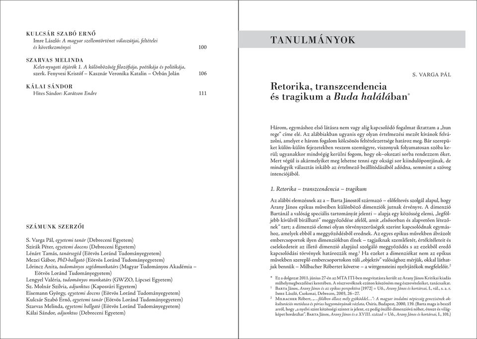 Fenyvesi Kristóf Kasznár Veronika Katalin Orbán Jolán 106 KÁLAI SÁNDOR Hites Sándor: Karátson Endre 111 TANULMÁNYOK Retorika, transzcendencia és tragikum a Buda halálában * S.