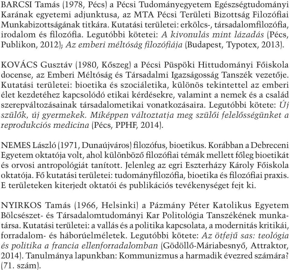 BIOETIKA NYIRKOS TAMÁS A bioetikai viták retorikai közege Bölcsészet és Társadalomtudományi Kar | Nyirkos Tamás