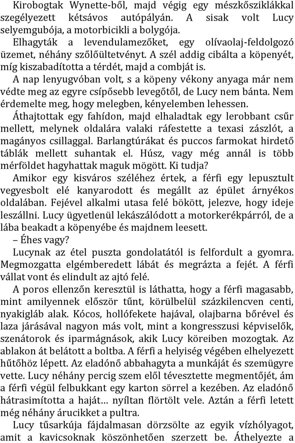 A nap lenyugvóban volt, s a köpeny vékony anyaga már nem védte meg az egyre csípősebb levegőtől, de Lucy nem bánta. Nem érdemelte meg, hogy melegben, kényelemben lehessen.