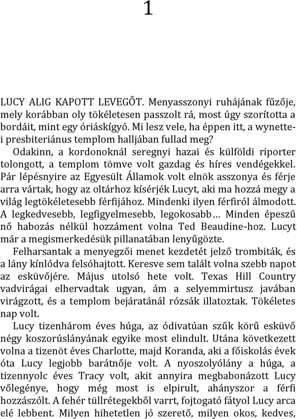 Odakinn, a kordonoknál seregnyi hazai és külföldi riporter tolongott, a templom tömve volt gazdag és híres vendégekkel.