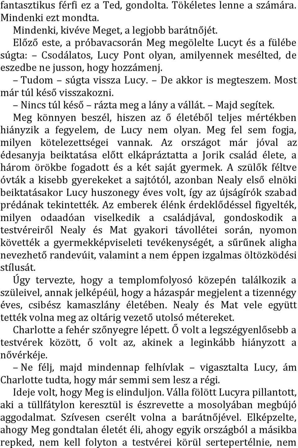 De akkor is megteszem. Most már túl késő visszakozni. Nincs túl késő rázta meg a lány a vállát. Majd segítek.