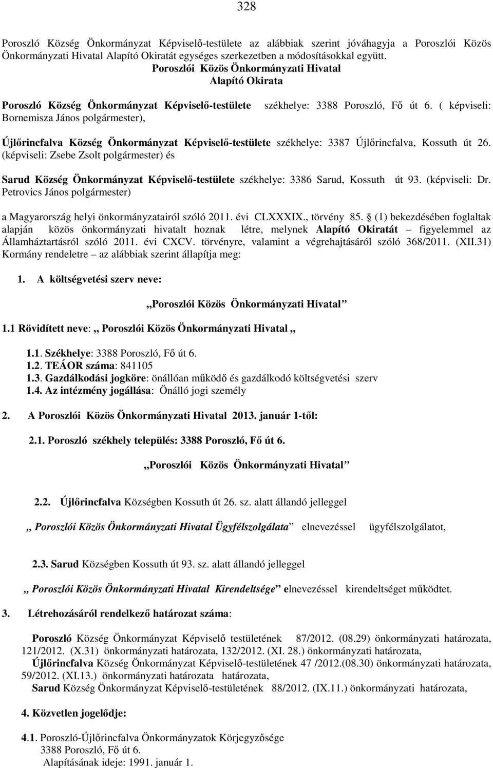 ( képviseli: Újlőrincfalva Község Önkormányzat Képviselő-testülete székhelye: 3387 Újlőrincfalva, Kossuth út 26.