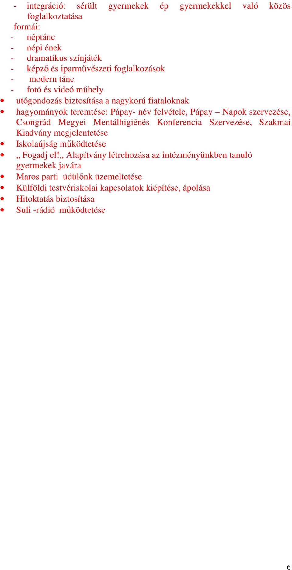 szervezése, Csongrád Megyei Mentálhigiénés Konferencia Szervezése, Szakmai Kiadvány megjelentetése Iskolaújság működtetése Fogadj el!