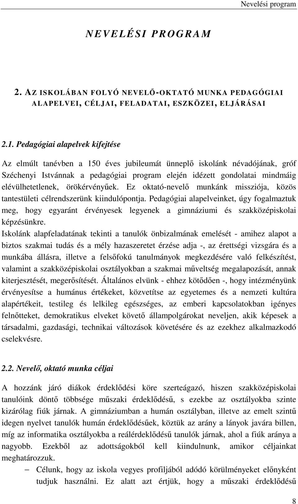 elévülhetetlenek, örökérvényűek. Ez oktató-nevelő munkánk missziója, közös tantestületi célrendszerünk kiindulópontja.