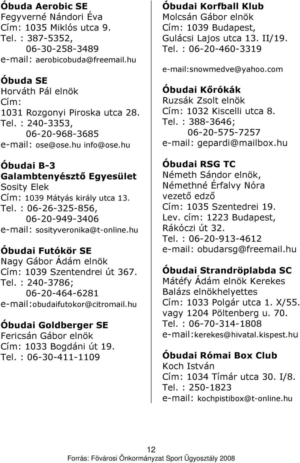 hu Óbudai Futókör SE Nagy Gábor Ádám elnök Cím: 1039 Szentendrei út 367. Tel. : 240-3786; 06-20-464-6281 e-mail:obudaifutokor@citromail.