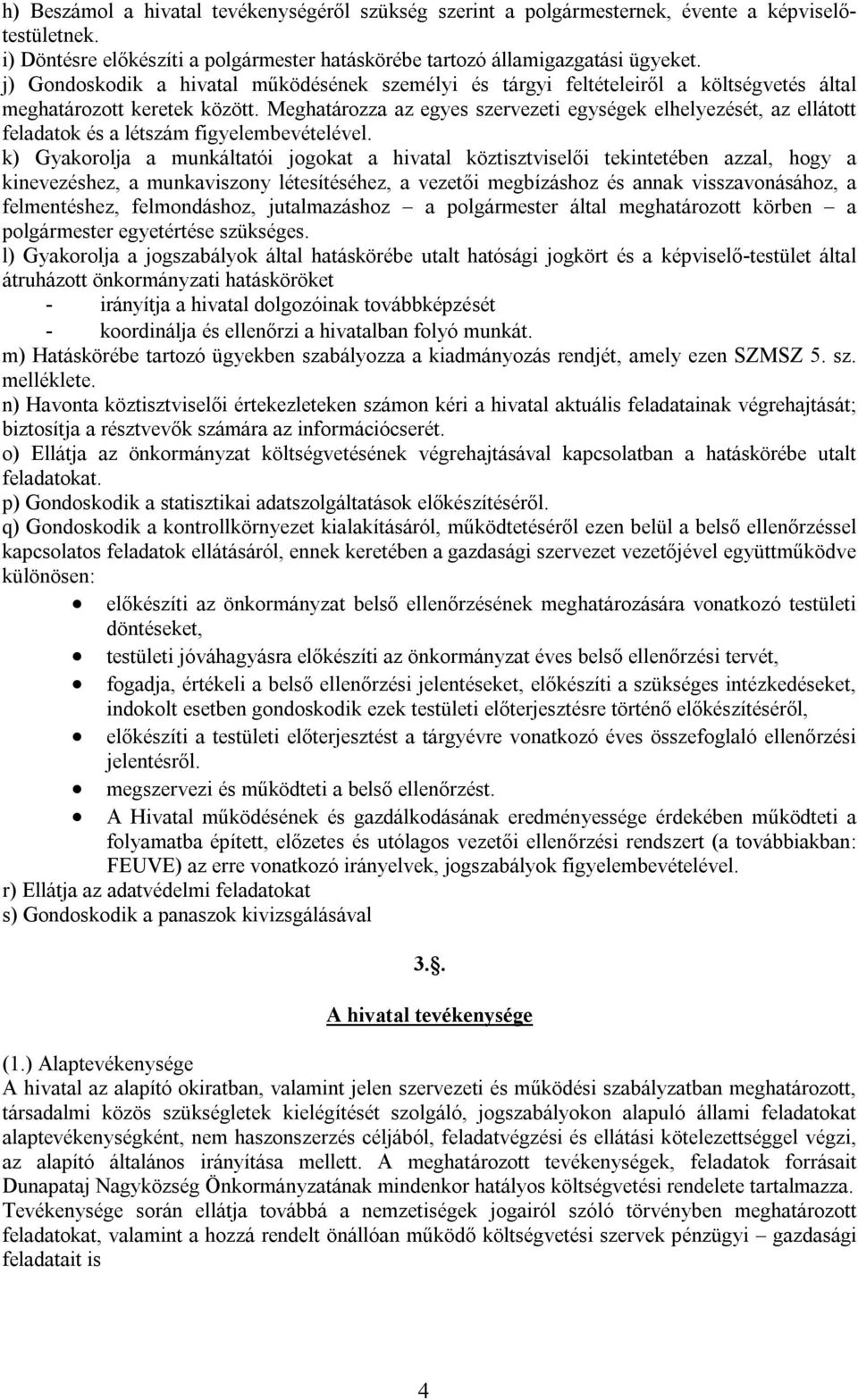 Meghatározza az egyes szervezeti egységek elhelyezését, az ellátott feladatok és a létszám figyelembevételével.