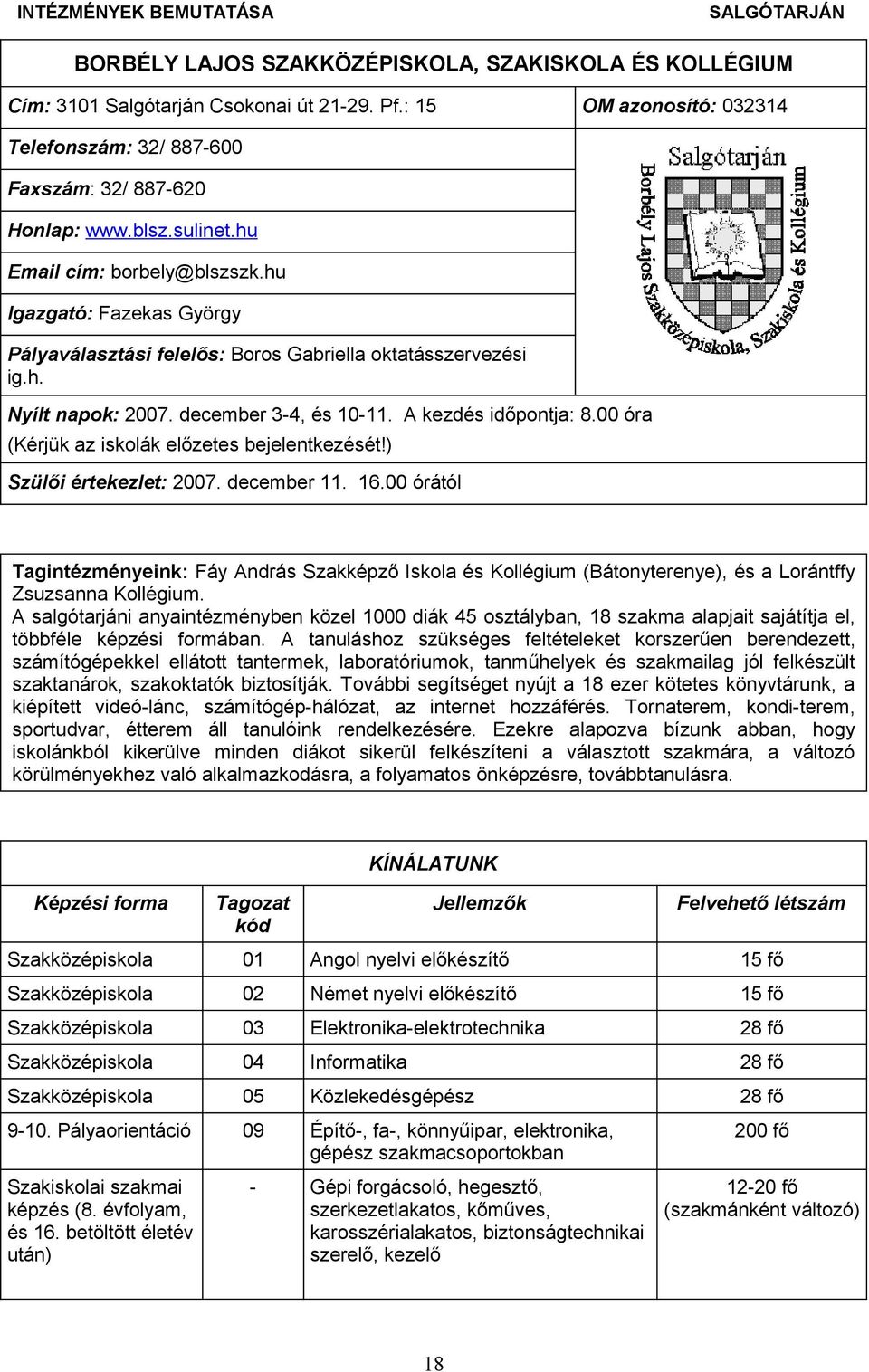 00 óra (Kérjük az iskolák előzetes bejelentkezését!) Szülői értekezlet: 2007. december 11. 16.