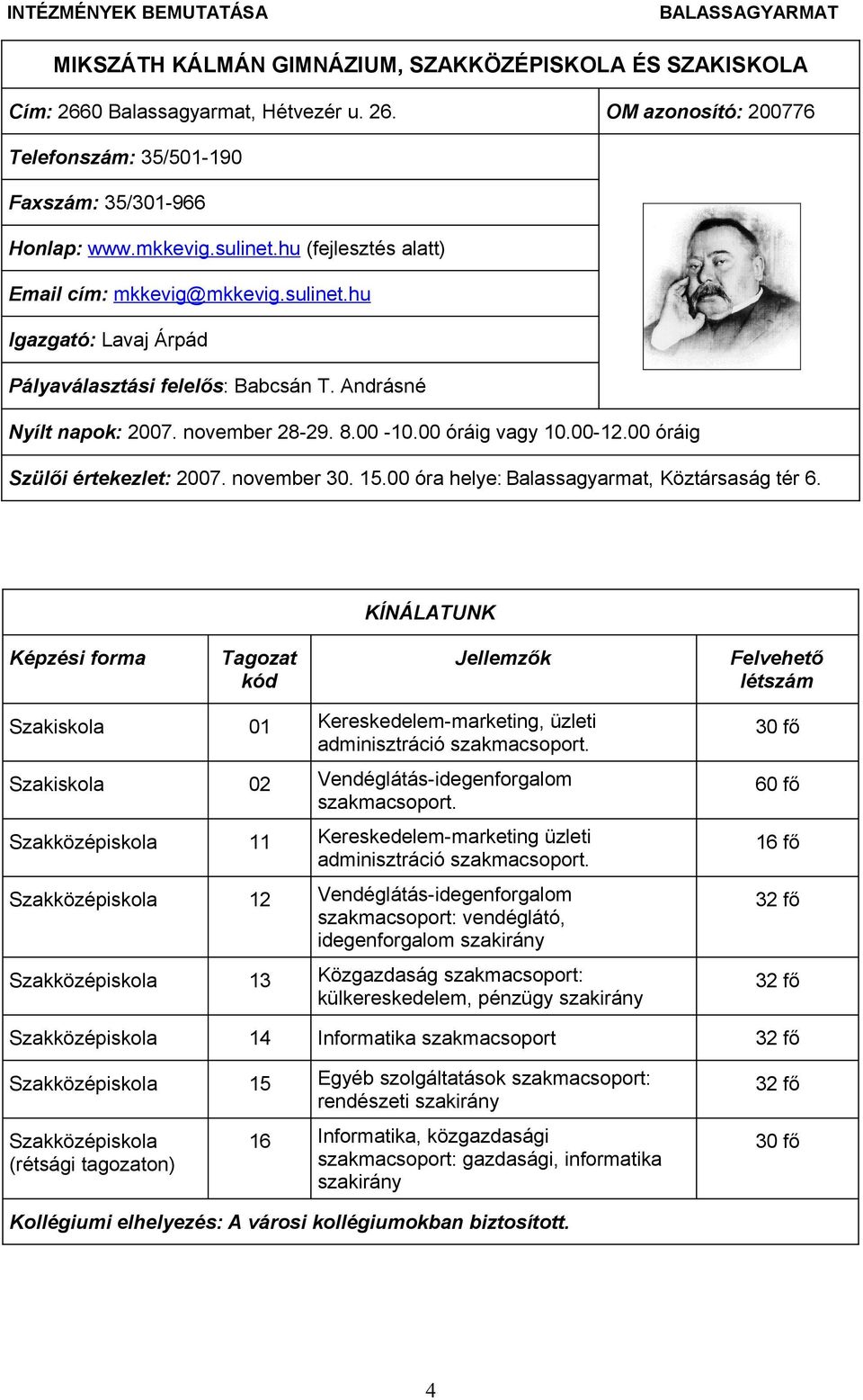 00-12.00 óráig Szülői értekezlet: 2007. november 30. 15.00 óra helye: Balassagyarmat, Köztársaság tér 6.