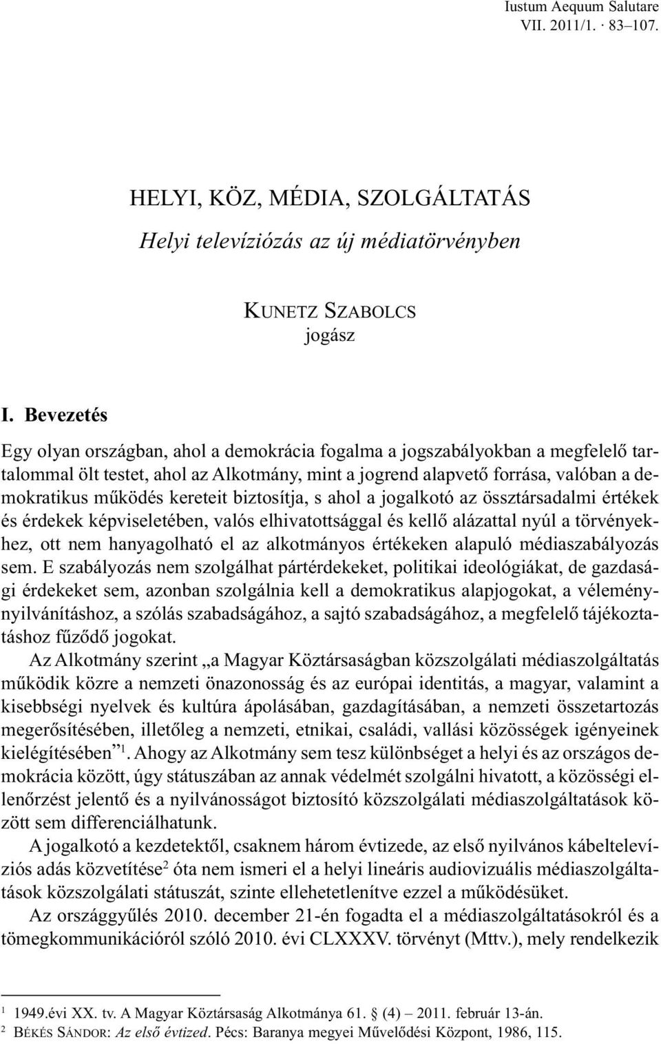 kereteit biztosítja, s ahol a jogalkotó az össztársadalmi értékek és érdekek képviseletében, valós elhivatottsággal és kellõ alázattal nyúl a törvényekhez, ott nem hanyagolható el az alkotmányos