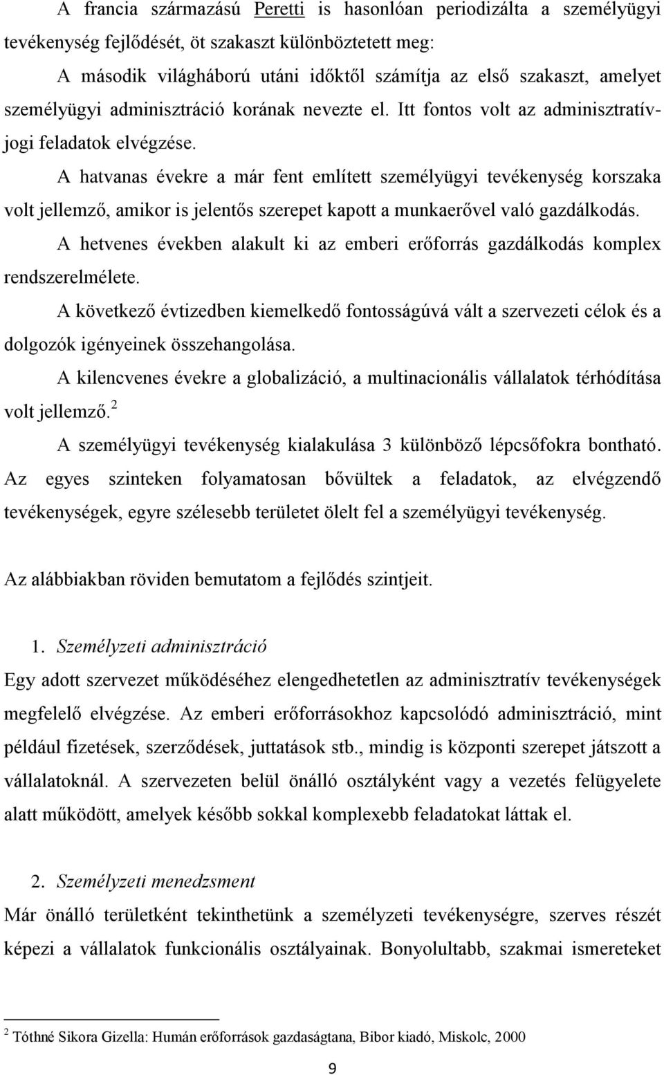 A hatvanas évekre a már fent említett személyügyi tevékenység korszaka volt jellemző, amikor is jelentős szerepet kapott a munkaerővel való gazdálkodás.