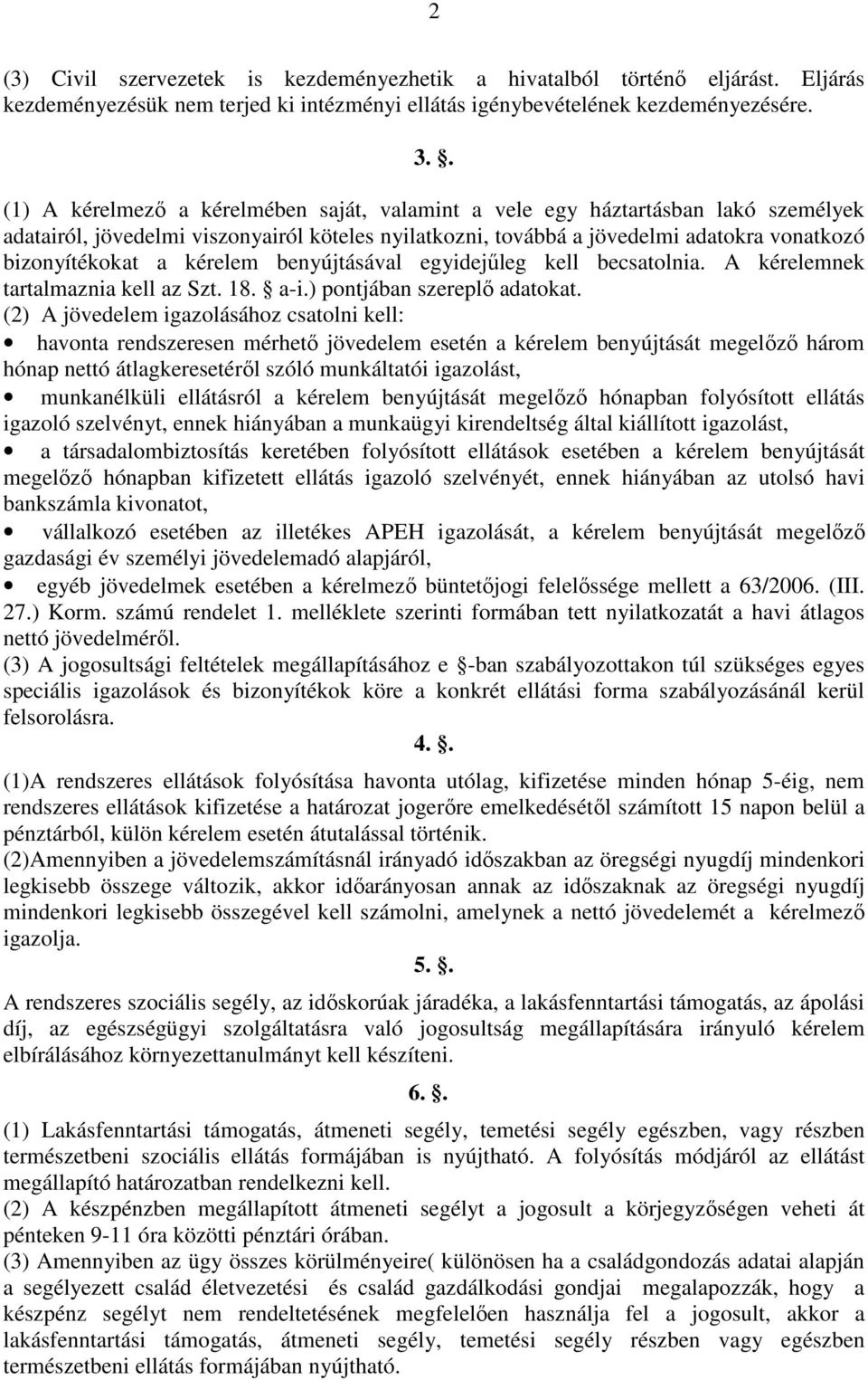 kérelem benyújtásával egyidejűleg kell becsatolnia. A kérelemnek tartalmaznia kell az Szt. 18. a-i.) pontjában szereplő adatokat.