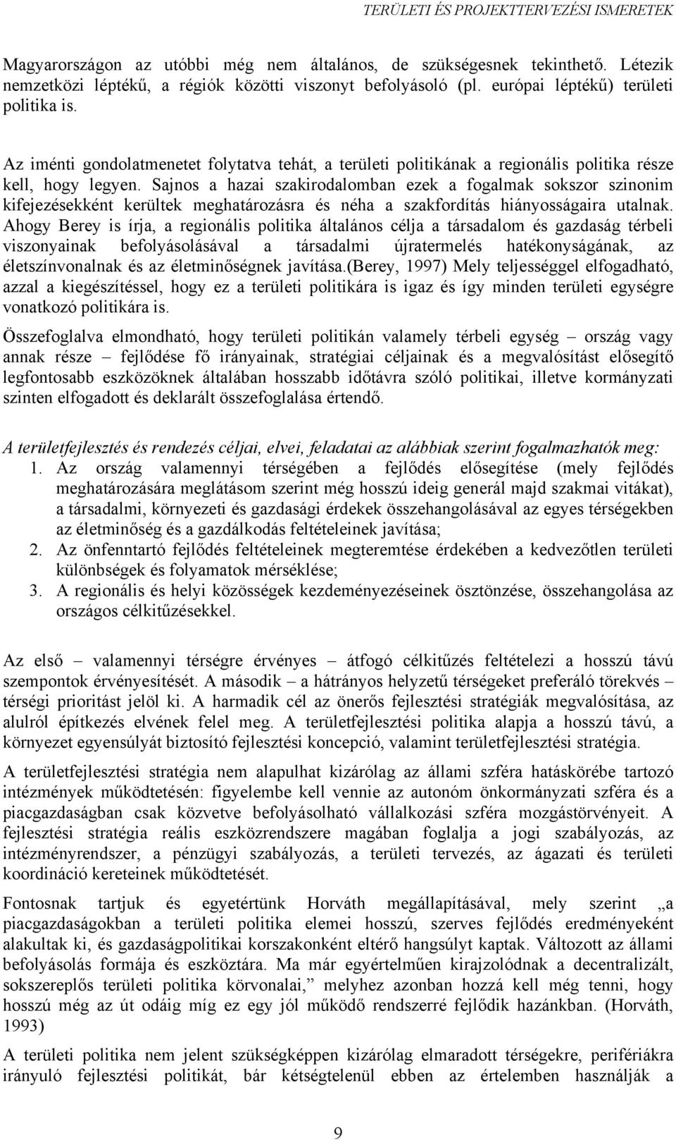 Sajnos a hazai szakirodalomban ezek a fogalmak sokszor szinonim kifejezésekként kerültek meghatározásra és néha a szakfordítás hiányosságaira utalnak.