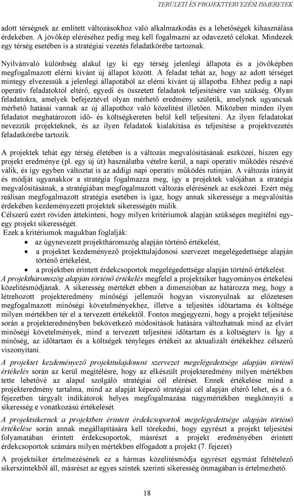 Nyilvánvaló különbség alakul így ki egy térség jelenlegi állapota és a jövőképben megfogalmazott elérni kívánt új állapot között.