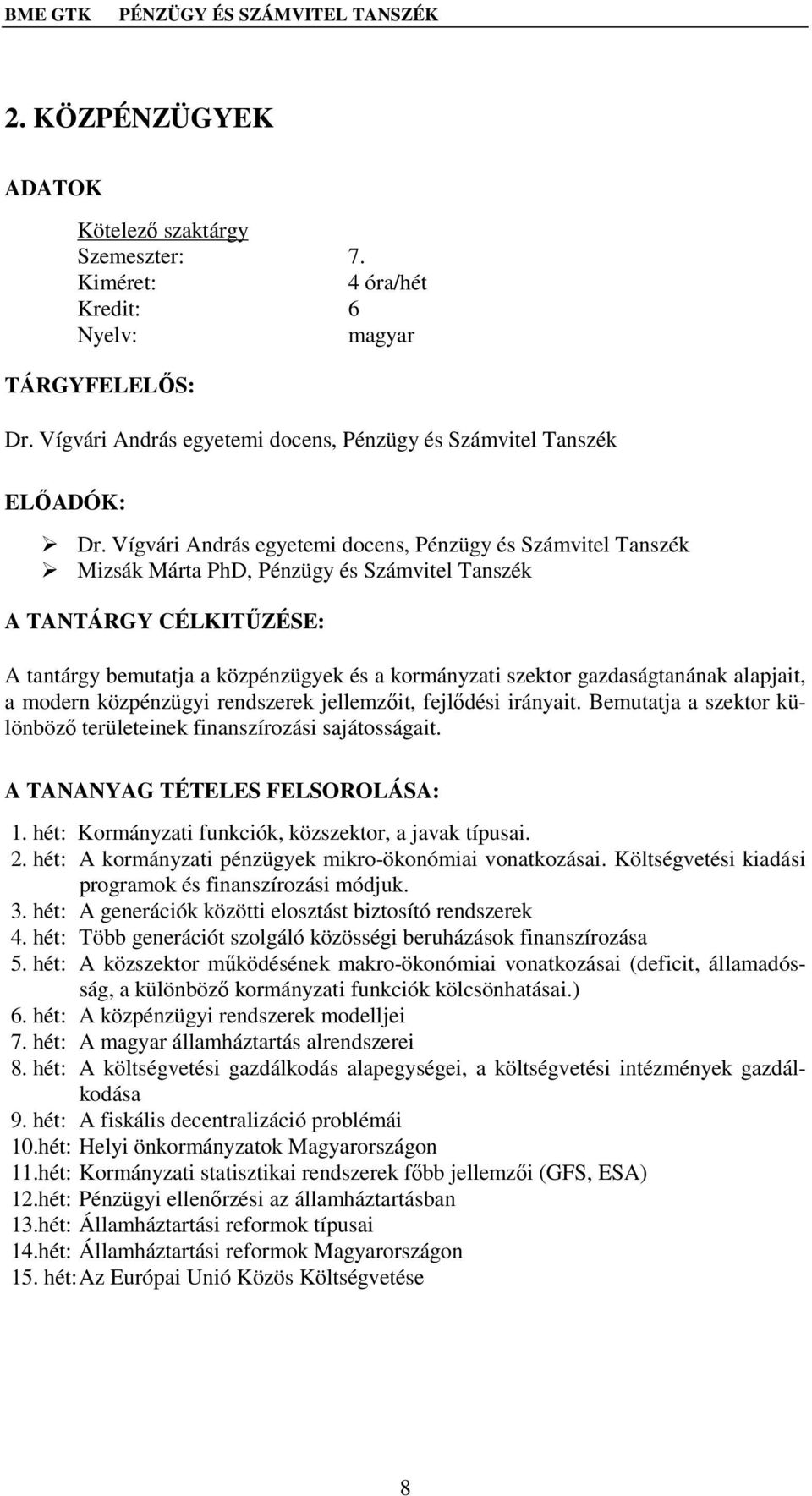 Vígvári András egyetemi docens, Pénzügy és Számvitel Tanszék Mizsák Márta PhD, Pénzügy és Számvitel Tanszék A TANTÁRGY CÉLKITŰZÉSE: A tantárgy bemutatja a közpénzügyek és a kormányzati szektor