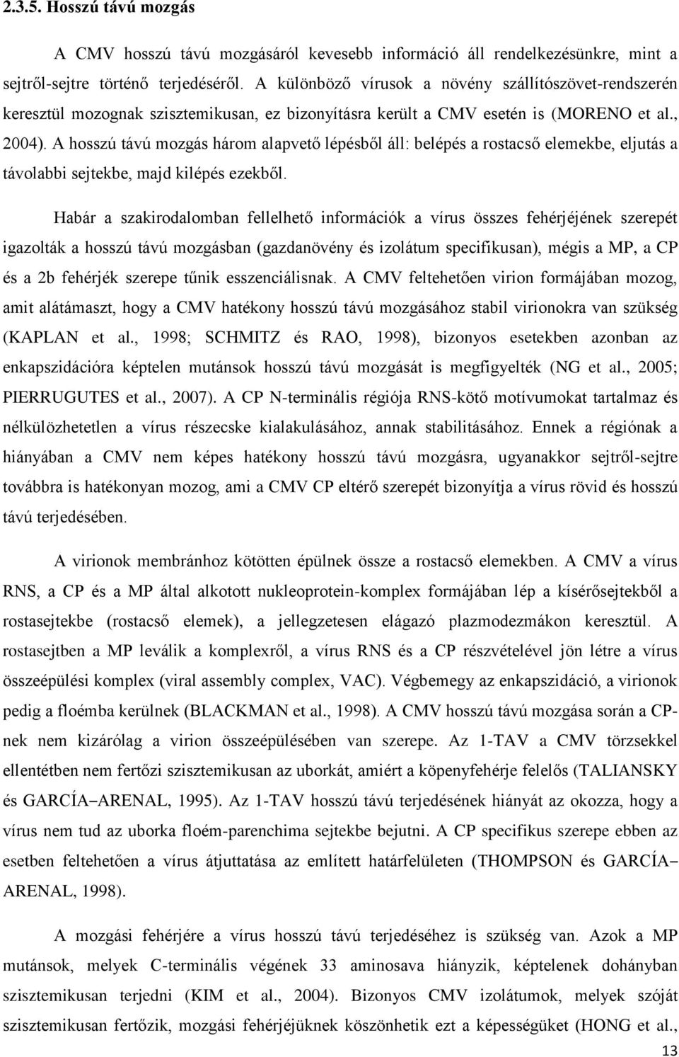 A hosszú távú mozgás három alapvető lépésből áll: belépés a rostacső elemekbe, eljutás a távolabbi sejtekbe, majd kilépés ezekből.