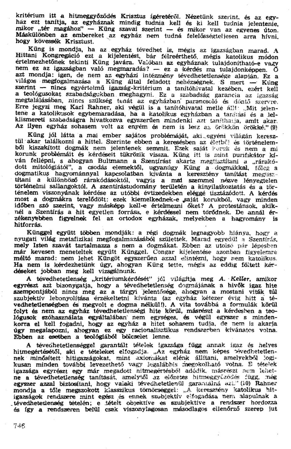 ' Küng is mondja, ha az egyház tévedhet is. mégis az igazságban marad. A Hittani Kongregáció ezt a kijelentést, bár félreérthető. mégis katolikus módon értelmezhetőnek tekinti Küng javára.