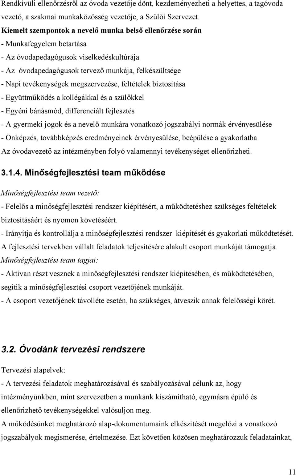 tevékenységek megszervezése, feltételek biztosítása - Együttműködés a kollégákkal és a szülőkkel - Egyéni bánásmód, differenciált fejlesztés - A gyermeki jogok és a nevelő munkára vonatkozó