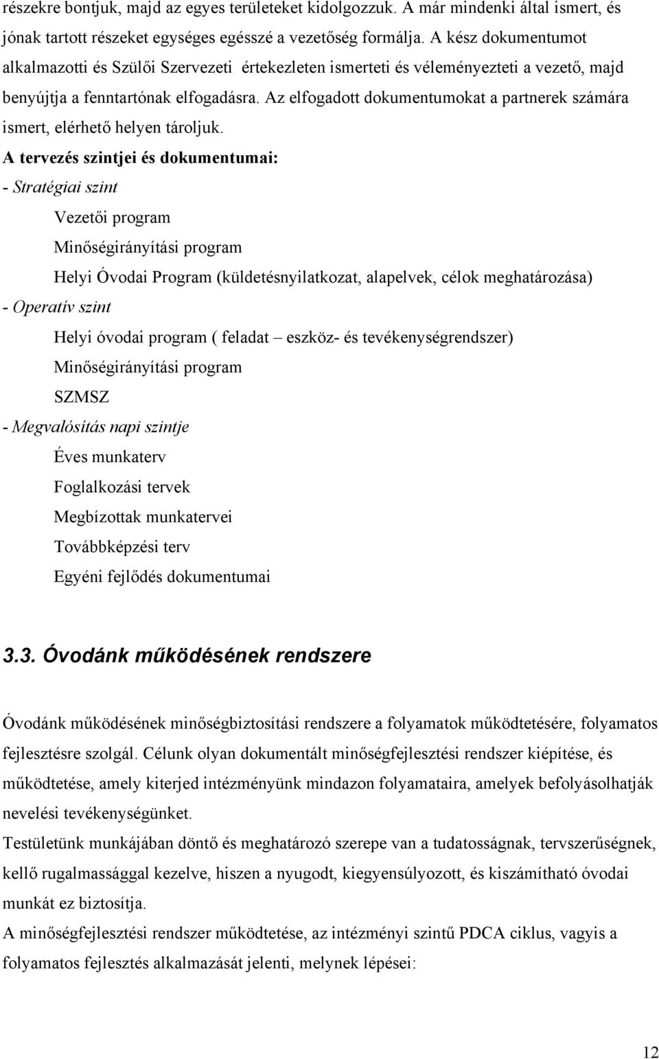 Az elfogadott dokumentumokat a partnerek számára ismert, elérhető helyen tároljuk.
