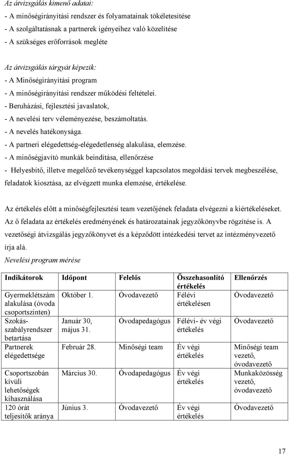 - A nevelés hatékonysága. - A partneri elégedettség-elégedetlenség alakulása, elemzése.
