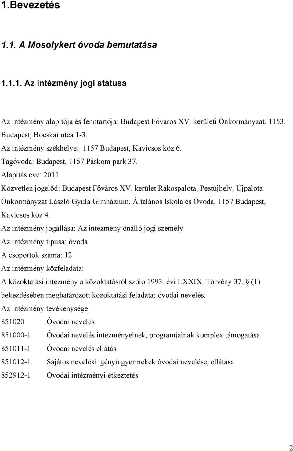 kerület Rákospalota, Pestújhely, Újpalota Önkormányzat László Gyula Gimnázium, Általános Iskola és Óvoda, 1157 Budapest, Kavicsos köz 4.