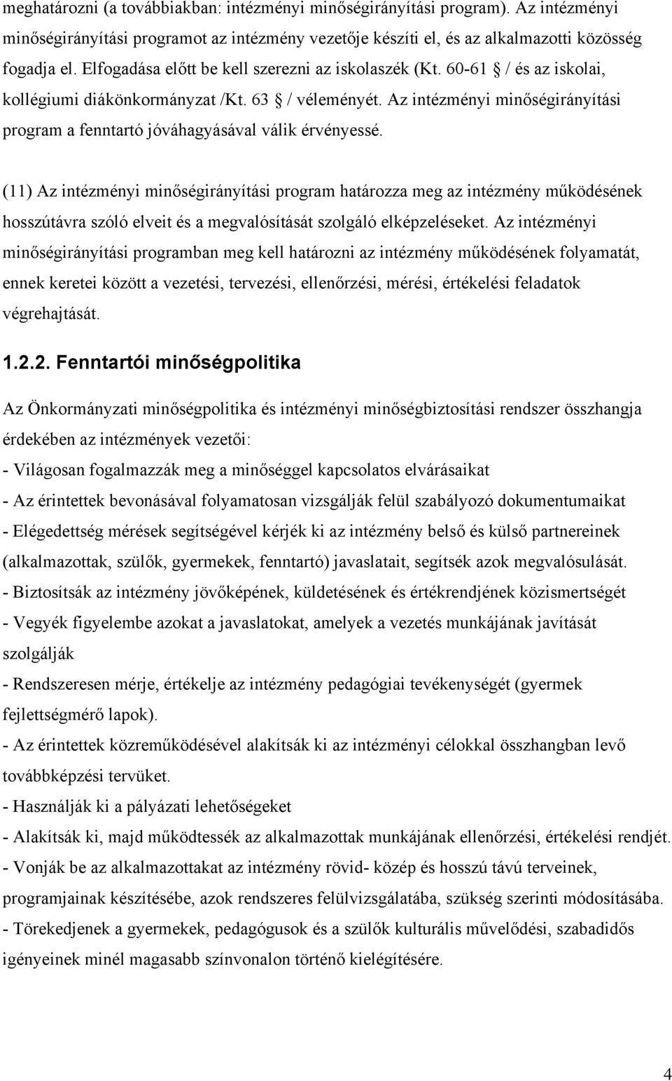 Az intézményi minőségirányítási program a fenntartó jóváhagyásával válik érvényessé.