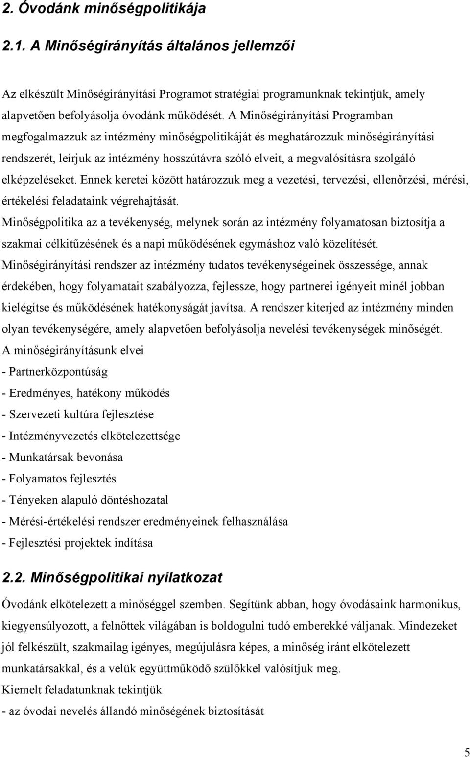 elképzeléseket. Ennek keretei között határozzuk meg a vezetési, tervezési, ellenőrzési, mérési, értékelési feladataink végrehajtását.