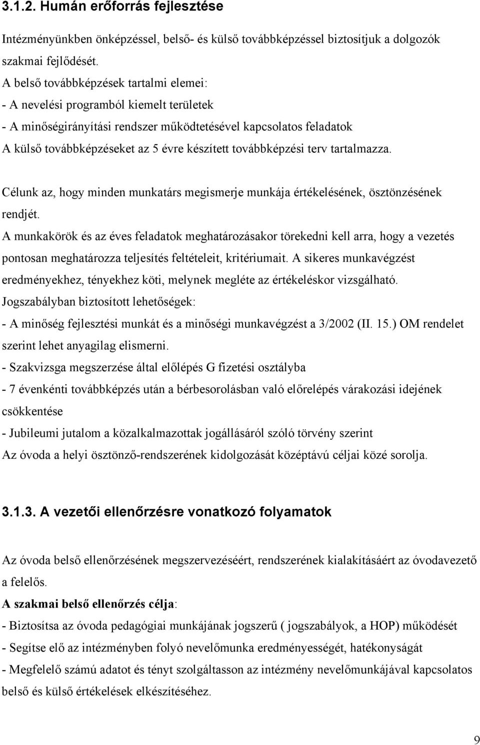 továbbképzési terv tartalmazza. Célunk az, hogy minden munkatárs megismerje munkája értékelésének, ösztönzésének rendjét.