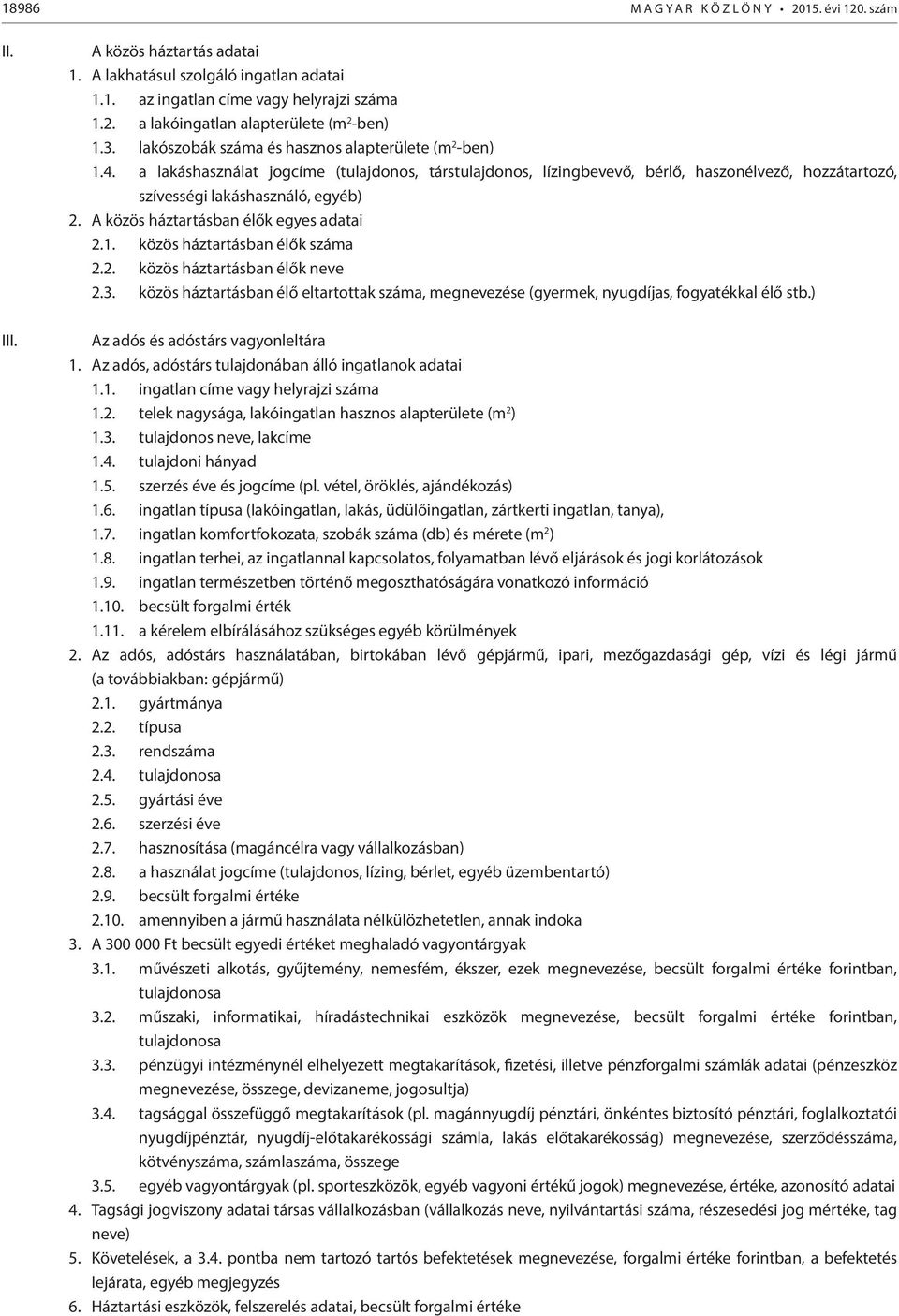 A közös háztartásban élők egyes adatai 2.1. közös háztartásban élők száma 2.2. közös háztartásban élők neve 2.3.