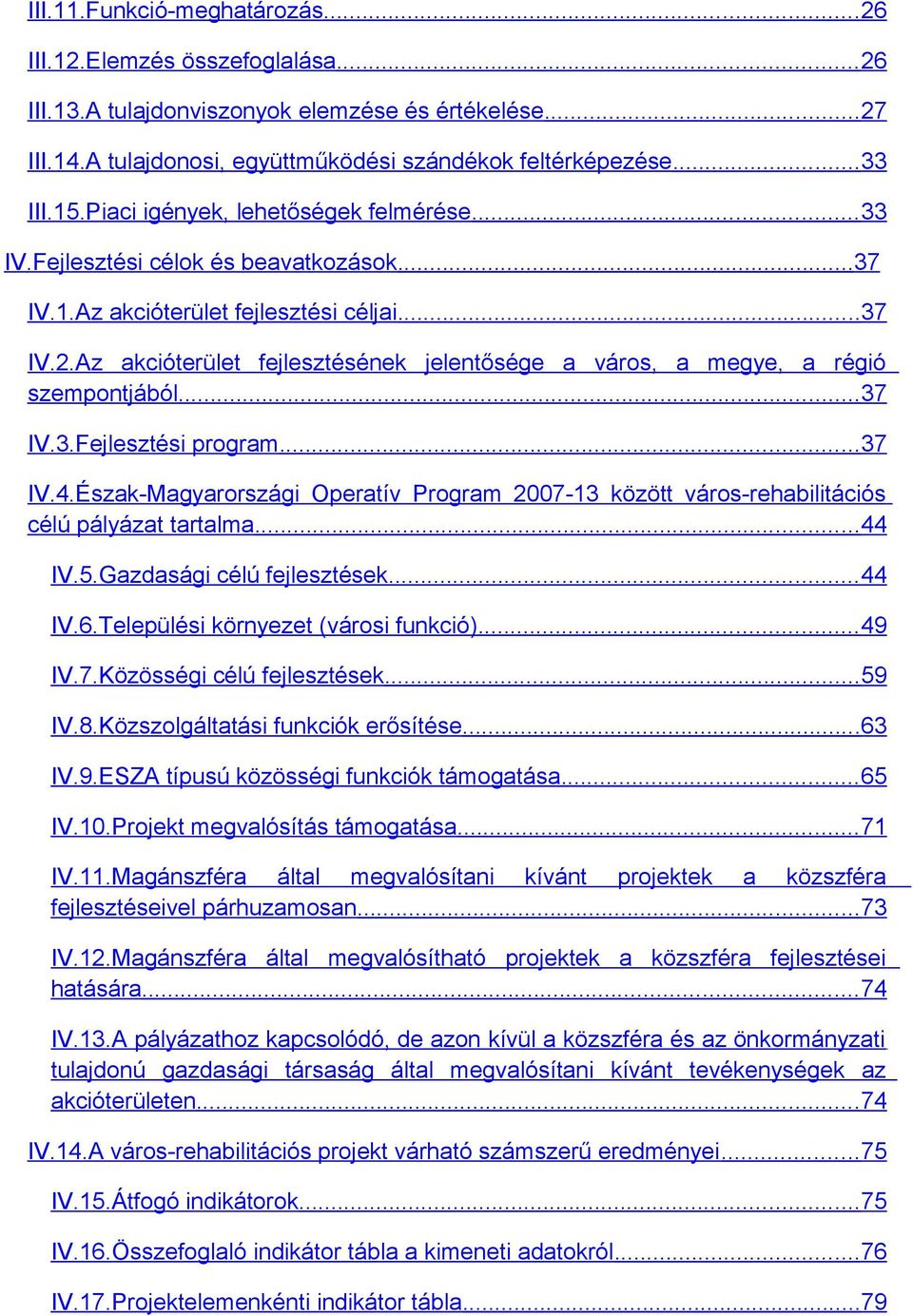 Az akcióterület fejlesztésének jelentősége a város, a megye, a régió szempontjából...37 IV.3.Fejlesztési program...37 IV.4.