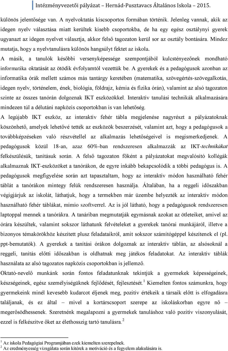 bontására. Mindez mutatja, hogy a nyelvtanulásra különös hangsúlyt fektet az iskola.