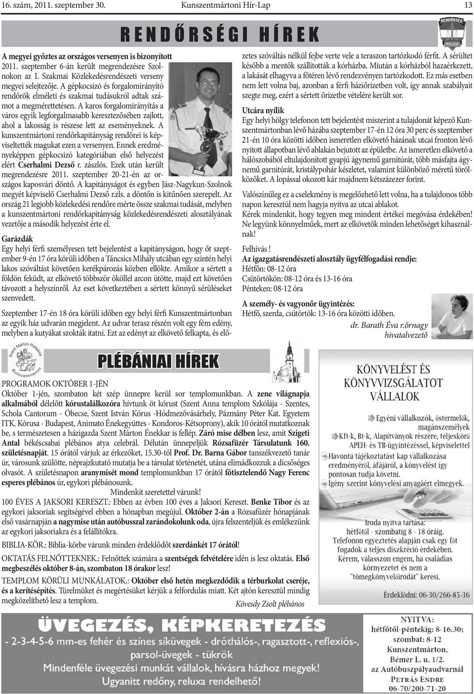 Egyetem ITK. Kórusa - Budapest, Animato Énekegyüttes - Kondoros-Kétsoprony), akik 10 órától mutatkoznak be, s természetesen a házigazda Szent Márton Énekkar is fellép.