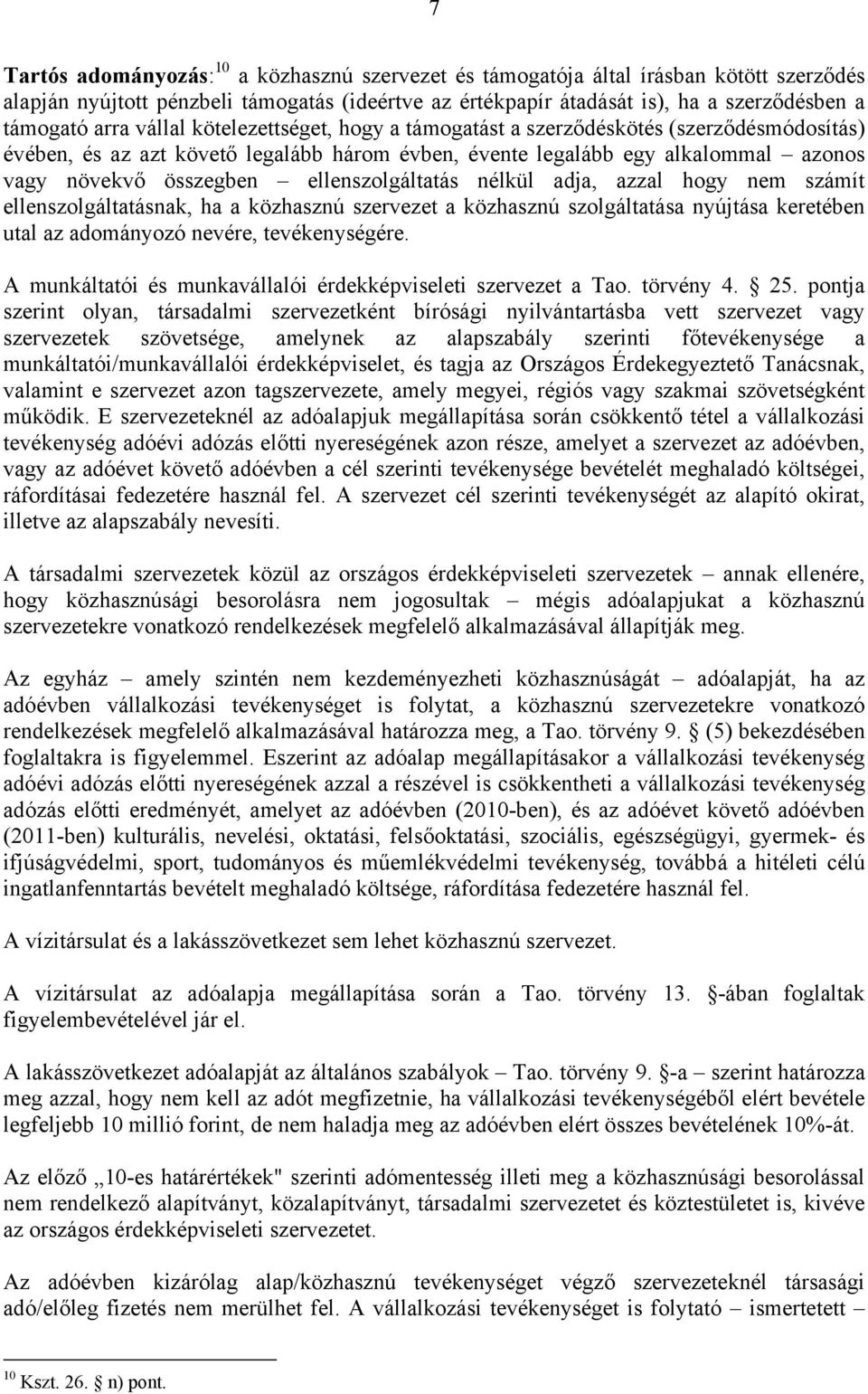 ellenszolgáltatás nélkül adja, azzal hogy nem számít ellenszolgáltatásnak, ha a közhasznú szervezet a közhasznú szolgáltatása nyújtása keretében utal az adományozó nevére, tevékenységére.