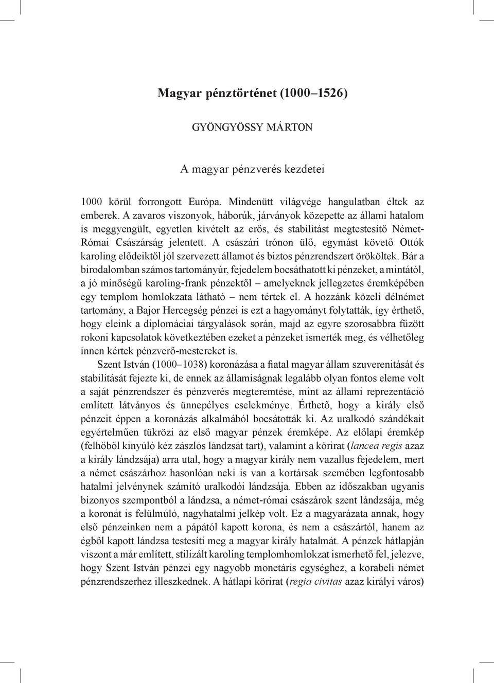 A császári trónon ülő, egymást követő Ottók karoling elődeiktől jól szervezett államot és biztos pénzrendszert örököltek.