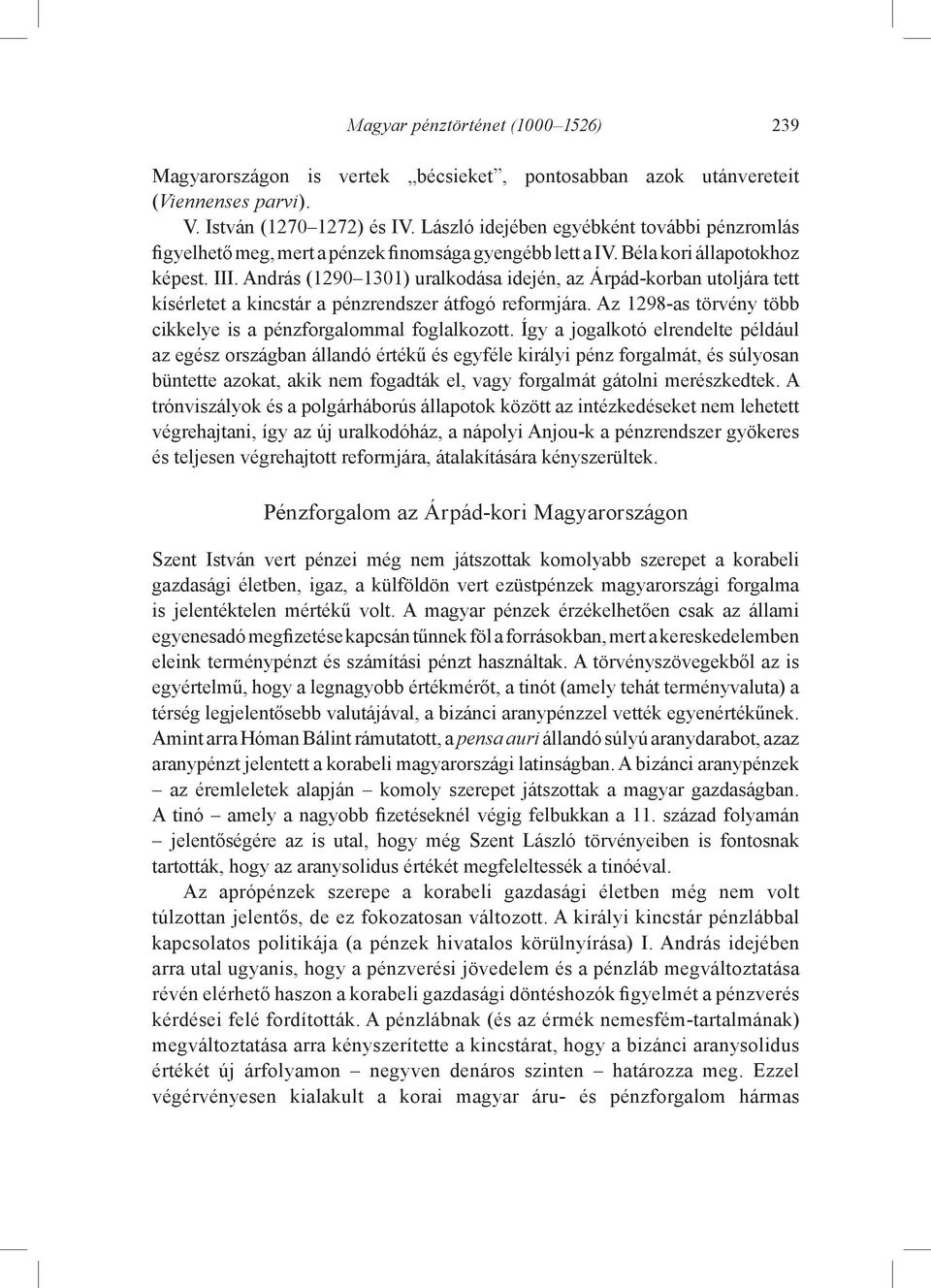 András (1290 1301) uralkodása idején, az Árpád-korban utoljára tett kísérletet a kincstár a pénzrendszer átfogó reformjára. Az 1298-as törvény több cikkelye is a pénzforgalommal foglalkozott.